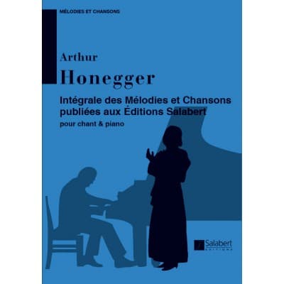 HONEGGER A. - MELODIES ET CHANSONS INTEGRALE - CHANT ET PIANO