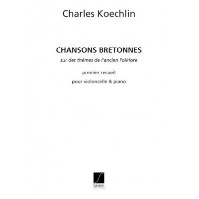 SALABERT KOECHLIN C. - CHANSONS BRETONNES, OPUS 115 - PREMIER RECUEIL - VIOLONCELLE ET PIANO