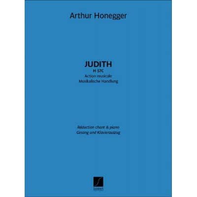 ARTHUR HONEGGER - JUDITH, H 57C - SOLISTES, SATTB, RÉCITANT ET PIANO