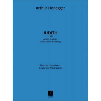 SALABERT ARTHUR HONEGGER - JUDITH, H 57C - SOLISTES, SATTB, RÉCITANT ET PIANO