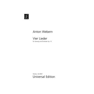 UNIVERSAL EDITION WEBERN A. - VIER LIEDER F^¨UR GESANG UND ORCHESTER OP.13 - CONDUCTEUR 