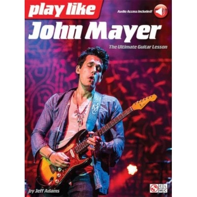 PLAY LIKE JOHN MAYER: THE ULTIMATE GUITAR LESSON