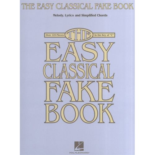 THE EASY CLASSICAL FAKE BOOK MELODY LYRICS AND SIMPLIFIED CHORDS - ALL INSTRUMENTS