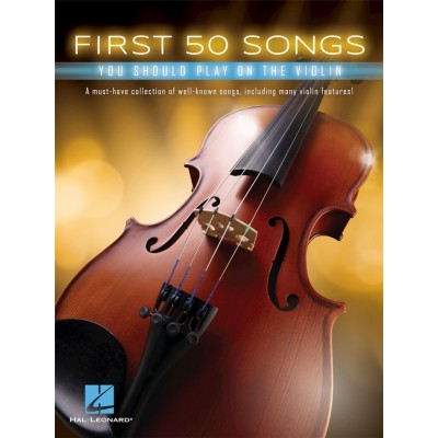 HAL LEONARD HAL LEONARD FIRST 50 SONGS YOU SHOULD PLAY ON THE VIOLIN