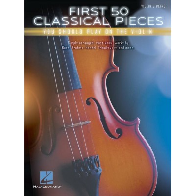 HAL LEONARD FIRST 50 CLASSICAL PIECES YOU SHOULD PLAY ON THE VIOLIN - VIOLON & PIANO