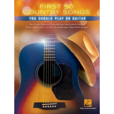 HAL LEONARD FIRST 50 COUNTRY SONGS YOU SHOULD PLAY ON GUITAR