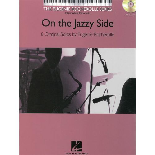 HAL LEONARD EUGENIE ROCHEROLLE SERIES ON THE JAZZY SIDE PIANO SOLOS + CD - PIANO SOLO