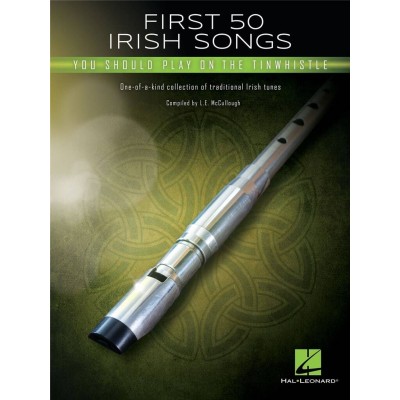 HAL LEONARD FIRST 50 IRISH SONGS YOU SHOULD PLAY ON THE TINWHISTLE