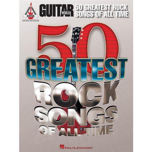 HAL LEONARD GUITAR WORLD 50 GREATEST ROCK SONGS OF ALL TIME GRV GUITAR - GUITAR TAB