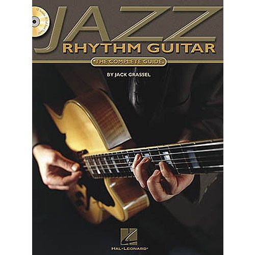 HAL LEONARD GRASSEL JACK - JAZZ RHYTHM GUITAR - THE COMPLETE GUIDE [WITH CD INCLUDES 74 FULL-BAND TRACKS] - GUIT