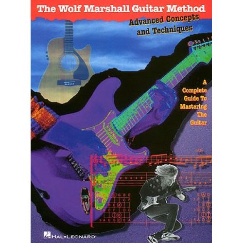 THE WOLF MARSHALL GUITAR METHOD ADVANCED CONCEPTS AND TECHNIQUES - GUITAR