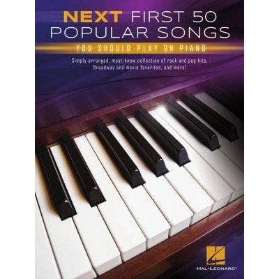 HAL LEONARD NEXT FIRST 50 POPULAR PIECES YOU SHOULD PLAY - PIANO