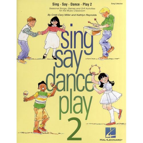 HAL LEONARD CRISTI CARY MILLER AND KATHLYN REYNOLDS SING SAY DANCE PLAY 2 CHOR - VOICE