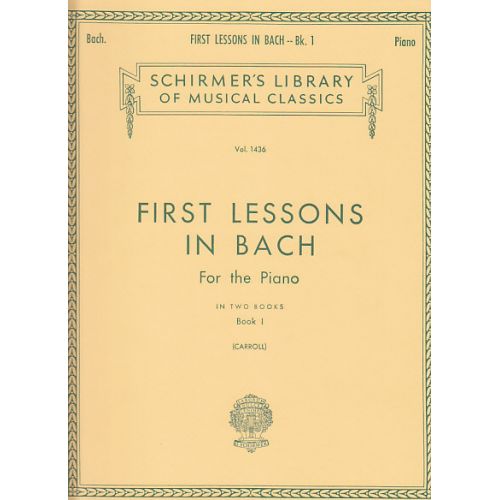 SCHIRMER CARROLL W. (ED.) - FIRST LESSONS IN BACH VOL. 1