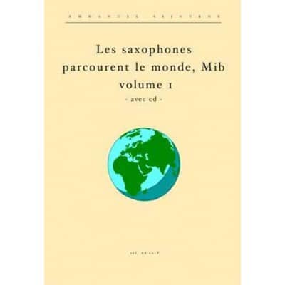  Sejourne Emmanuel - Les Saxophones Mib Parcourent Le Monde Vol.1 + Cd - Saxophone