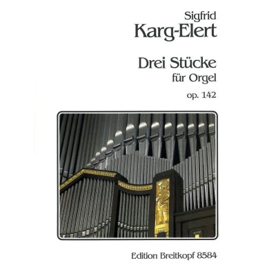 EDITION BREITKOPF KARG-ELERT SIGFRID - DREI STUCKE OP. 142 - ORGAN