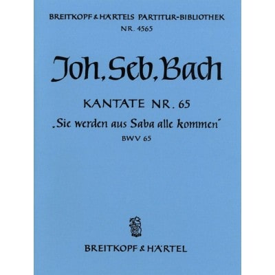 BACH JOHANN SEBASTIAN - KANTATE 65 SIE WERDEN AUS - TENOR, BARITONE, MIXED CHOIR, ORCHESTRA