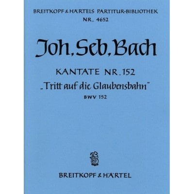  Bach Johann Sebastian - Kantate 152 Tritt Auf Die - Soprano, Baritone, Mixed Choir, Orchestra