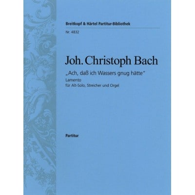 EDITION BREITKOPF BACH JOHANN CHRISTOPH - LAMENTO ACH, DASS ICH WASSERS - ALTO VOICE, STRINGS, BASSO CONTINUO