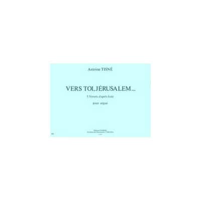  Tisne Antoine - Vers Toi, Jerusalem (5 Versets D'apres Isaie) - Orgue