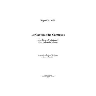 CALMEL - LE CANTIQUE DES CANTIQUES-+PIO - CHOEUR À 3 VOIX ÉGALES, FLÛTE, VIOLONCELLE ET HARPE