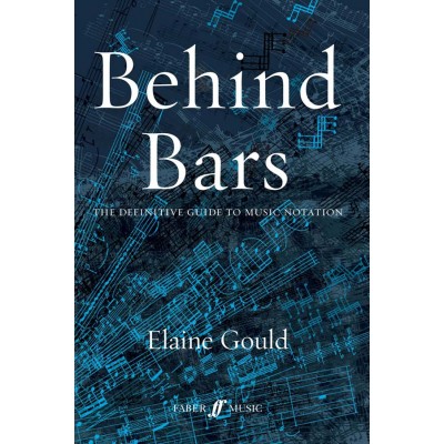 FABER MUSIC GOULD ELAINE - BEHIND BARS - THE DEFINITIVE GUIDE TO MUSIC NOTATION