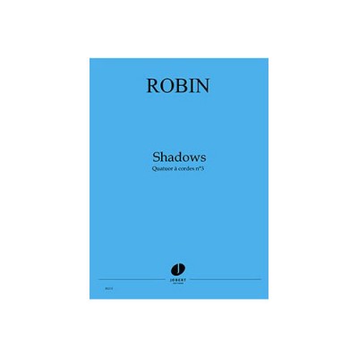 ROBIN - SHADOWS (QUATUOR À CORDES N°3) - QUATUOR À CORDES