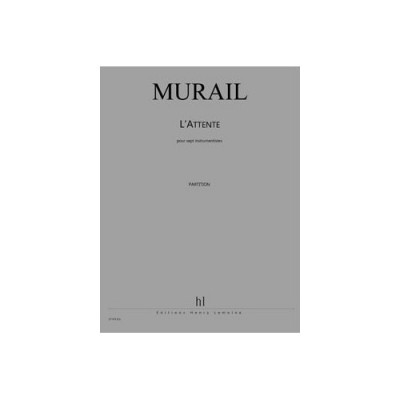 MURAIL TRISTAN - L'ATTENTE - 7 INSTRUMENTS