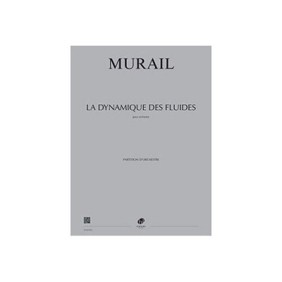 LEMOINE MURAIL TRISTAN - LA DYNAMIQUE DES FLUIDES - CONDUCTEUR 