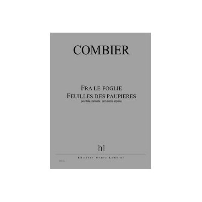 LEMOINE COMBIER JEROME - FRA LE FOGLIE - FEUILLES DES PAUPIERES - FLUTE, CLARINETTE, PERCUSSIONS, PIANO