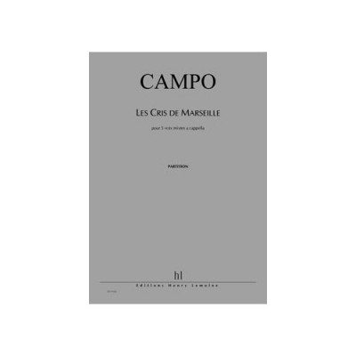 LEMOINE CAMPO REGIS - LES CRIS DE MARSEILLE - CHOEUR A 4 VOIX MIXTES