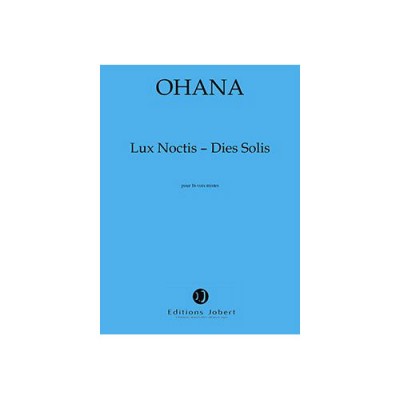 OHANA MAURICE - LUX NOCTIS - DIES SOLIS - 4 CHOEURS ET ENSEMBLE