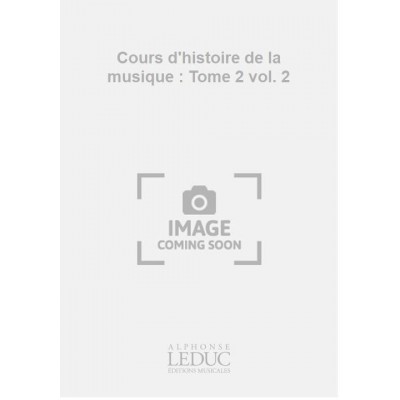 Cours d'histoire de la musique : Tome 2 vol. 2