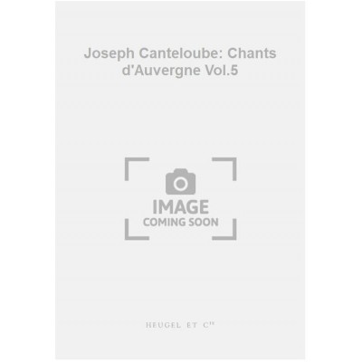 Joseph Canteloube: Chants d'Auvergne Vol.5