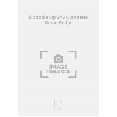 EDITION MAX ESCHIG Monodie Op 216 Clarinette Seule En La