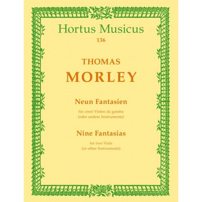 HORTUS MUSICUS MORLEY TH. - NEUN FANTASIEN AUS " FIRST BOOK OF CANZONETTAS TO TWO VOYCES"