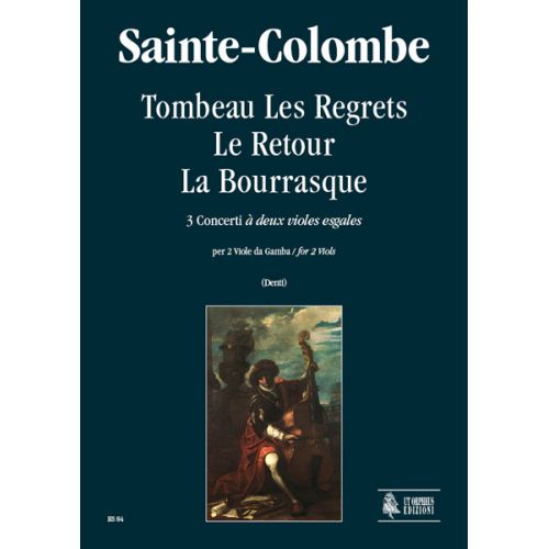  Sainte-colombe - Tombeau Les Regrets, Le Retour, La Bourrasque, 3 Concerts «à Deux Violes Esgales» 