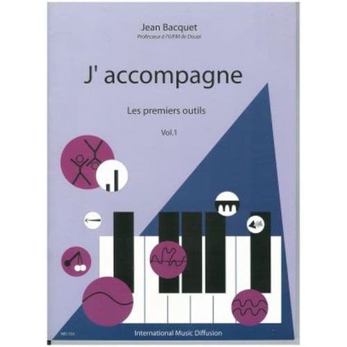 BACQUET J. - J'ACCOMPAGNE VOL.1 (LES PREMIERS OUTILS) - PIANO 