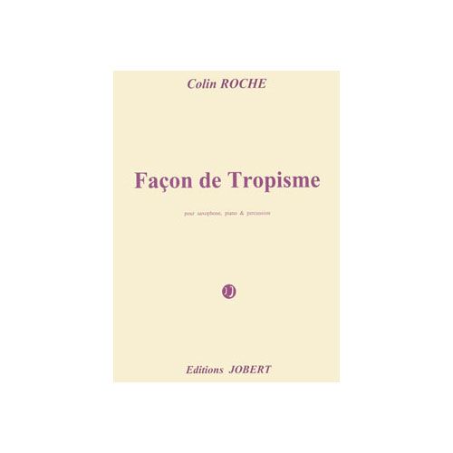 ROCHE COLIN - FACON DE TROPISME - SAXOPHONE, PIANO ET PERCUSSIONS