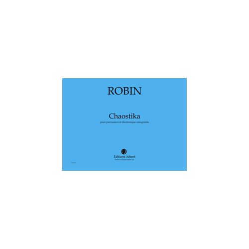 JOBERT ROBIN YANN - CHAOSTIKA - PERCUSSION ET ELECTRONIQUE ENREGISTREE