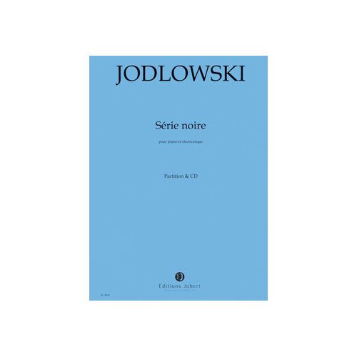 JODLOWSKI PIERRE - SERIE NOIRE - POUR PIANO & ELECTRONIQUE - PARTITION & CD