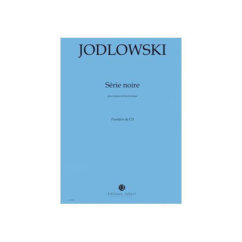 JODLOWSKI PIERRE - SERIE NOIRE - POUR PIANO & ELECTRONIQUE - PARTITION & CD