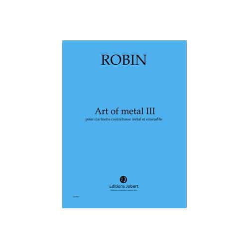 JOBERT ROBIN - ART OF MÉTAL III - CLARINETTE CONTREBASSE MÉTAL ET ENSEMBLE