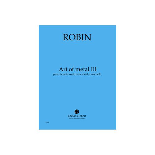 ROBIN YANN - ART OF METAL III - CLARINETTE CONTREBASSE METAL, ENSEMBLE