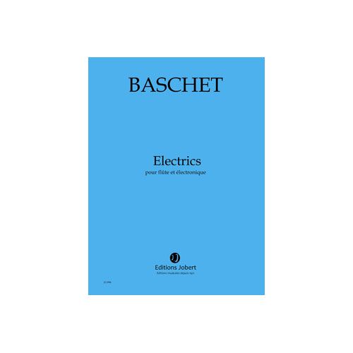 BASCHET - ELECTRICS FLÛTE / ELECTRONIQUE - FLÛTE ET ÉLECTRONIQUE