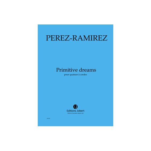 PEREZRAMIREZ - PRIMITIVE DREAMS - QUATUOR À CORDES