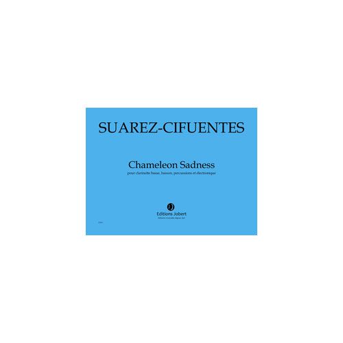 SUAREZ-CIFUENTES M,A, - CHAMELEON SADNESS - CLARINETTE BASSE, BASSON, PERCUSSIONS ET ELECTRONIQUE