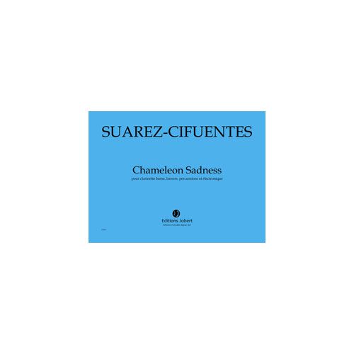 SUAREZ-CIFUENTES M,A, - CHAMELEON SADNESS - CLARINETTE BASSE, BASSON, PERCUSSIONS ET ELECTRONIQUE