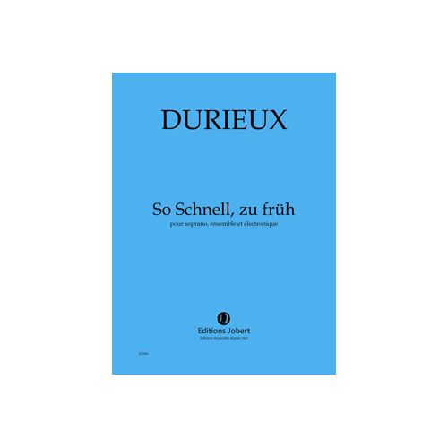 DURIEUX - SO SCHNELL... - SOPRANO, ENSEMBLE ET ÉLECTRONIQUE