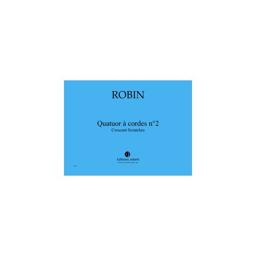 JOBERT ROBIN YANN - QUATUOR A CORDES N.2 CRESCENT SCRATCHES - QUATUOR A CORDES